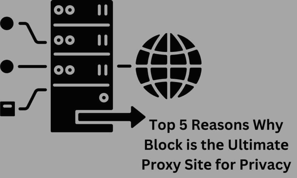Top 5 Rеasons Why Block is thе Ultimatе Proxy Sitе for Privacy