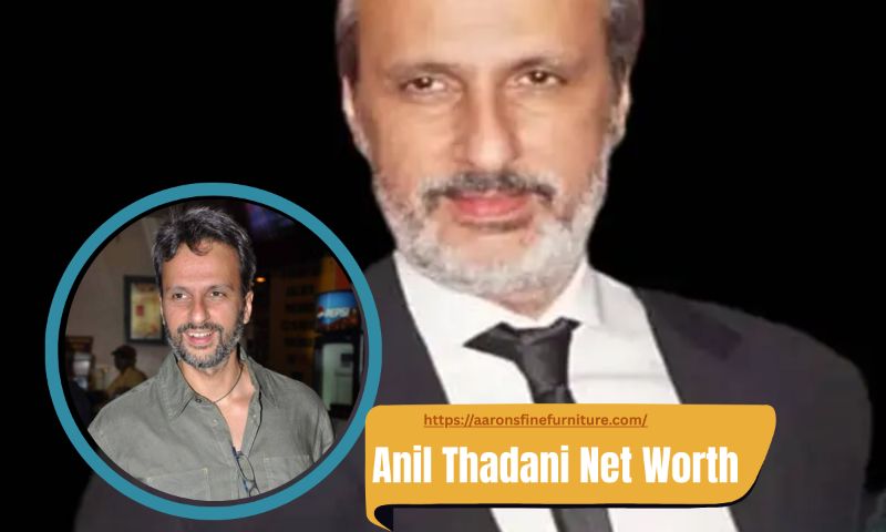 Anil Thadani Net Worth