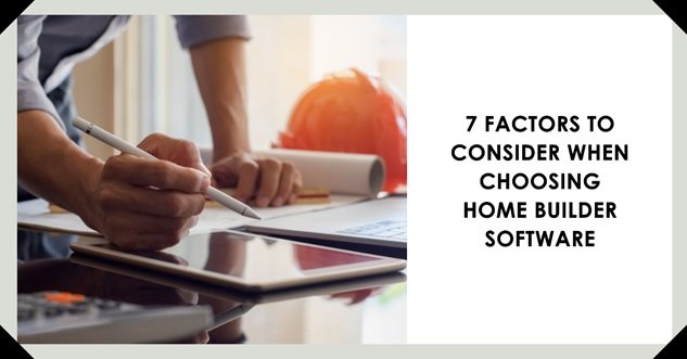 7 Factors To Consider While Selecting Home Builder Software